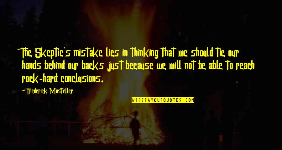 Frederick Mosteller Quotes By Frederick Mosteller: The Skeptic's mistake lies in thinking that we