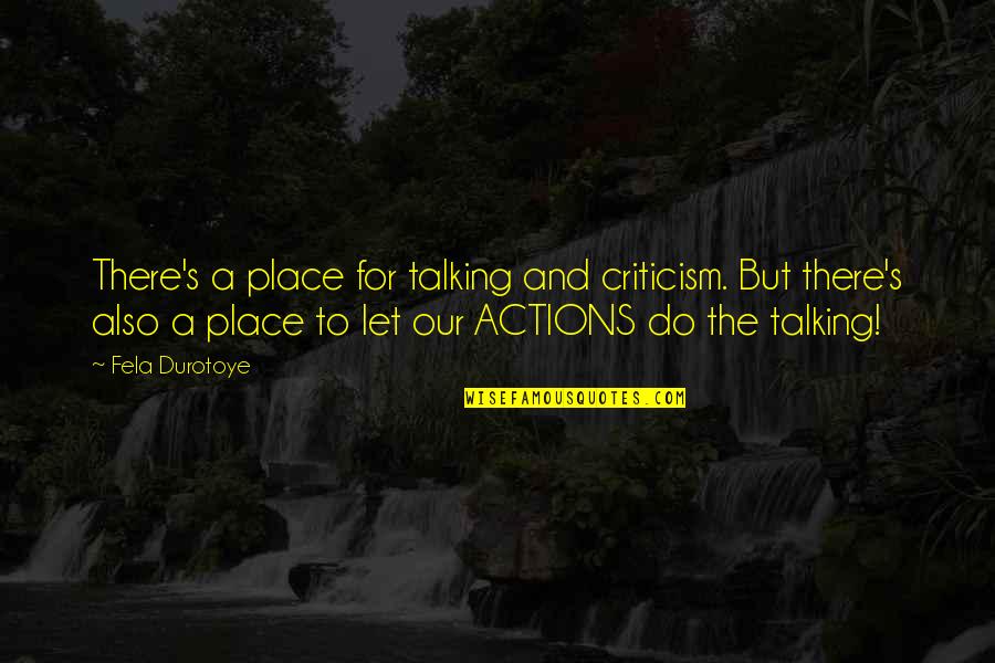 Frederick Niche Zarathustra Quotes By Fela Durotoye: There's a place for talking and criticism. But Frederick Niche Zarathustra Quotes By Fela Durotoye: There's a place for talking and criticism. But