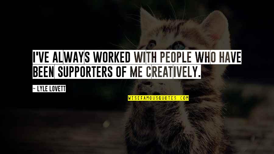 Frederick Nitze Quotes By Lyle Lovett: I've always worked with people who have been