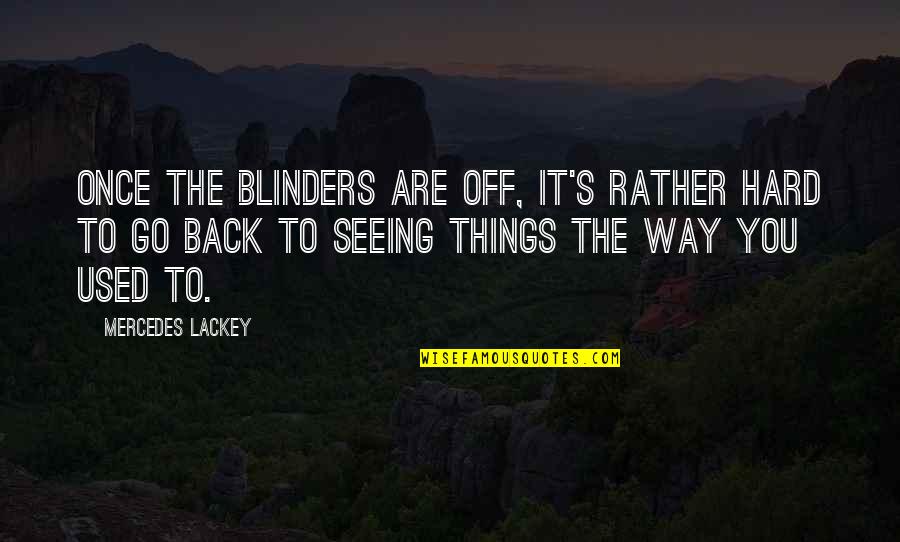 Frederick R. Barnard Quotes By Mercedes Lackey: Once the blinders are off, it's rather hard