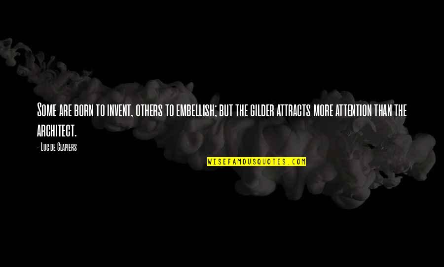 Frederick Russell Burnham Quotes By Luc De Clapiers: Some are born to invent, others to embellish;