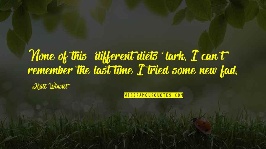 Frederick S Perls Quotes By Kate Winslet: None of this 'different diets' lark. I can't Frederick S Perls Quotes By Kate Winslet: None of this 'different diets' lark. I can't