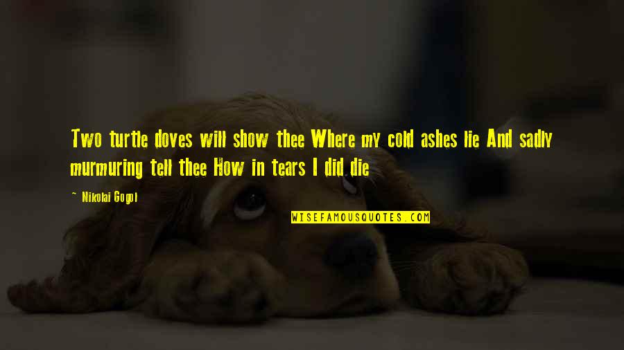 Frederick Seidel Quotes By Nikolai Gogol: Two turtle doves will show thee Where my