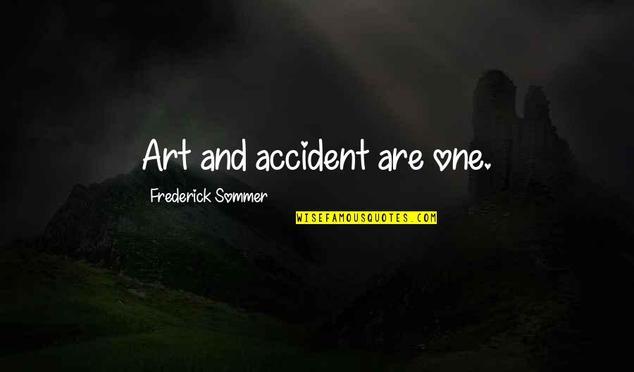 Frederick Sommer Quotes By Frederick Sommer: Art and accident are one.