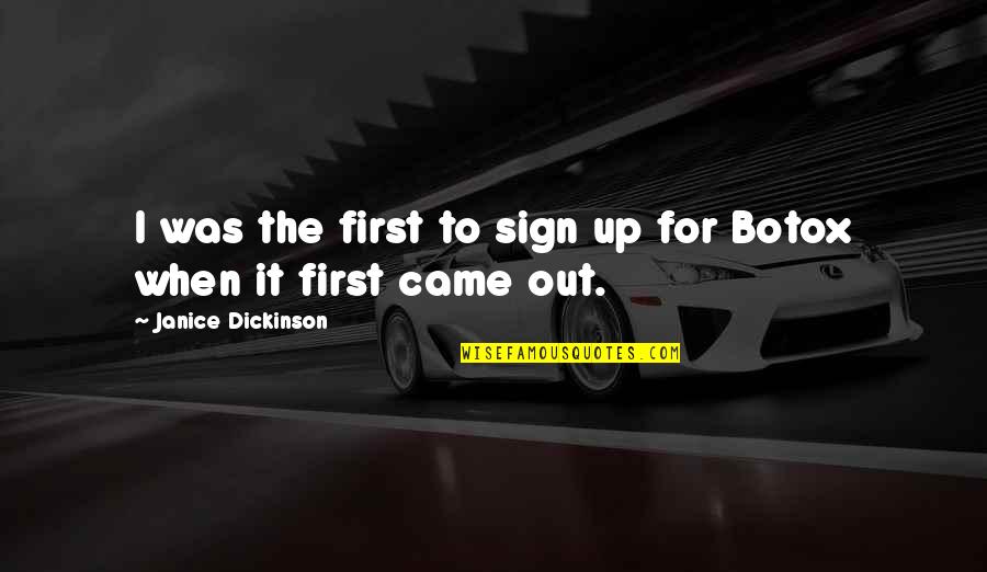 Frederick Sommer Quotes By Janice Dickinson: I was the first to sign up for Frederick Sommer Quotes By Janice Dickinson: I was the first to sign up for