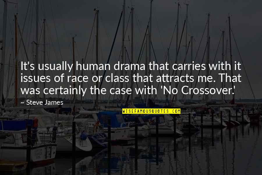 Frederick Varley Quotes By Steve James: It's usually human drama that carries with it Frederick Varley Quotes By Steve James: It's usually human drama that carries with it