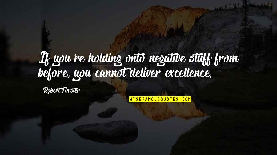 Frederick William Faber Quotes By Robert Forster: If you're holding onto negative stuff from before,