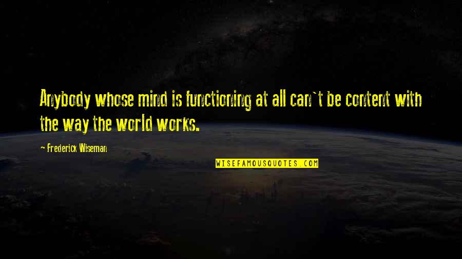 Frederick Wiseman Quotes By Frederick Wiseman: Anybody whose mind is functioning at all can't