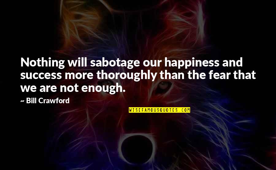 Fredericks Douglass Quotes By Bill Crawford: Nothing will sabotage our happiness and success more