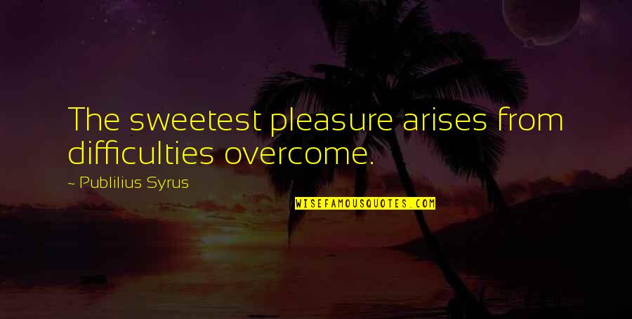 Fredericksen Crossword Quotes By Publilius Syrus: The sweetest pleasure arises from difficulties overcome.