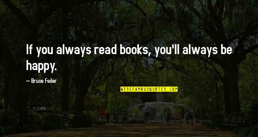 Fredericksen Mirasol Quotes By Bruce Feiler: If you always read books, you'll always be Fredericksen Mirasol Quotes By Bruce Feiler: If you always read books, you'll always be