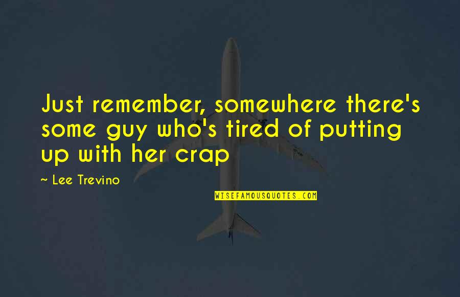 Fredericksen Mirasol Quotes By Lee Trevino: Just remember, somewhere there's some guy who's tired