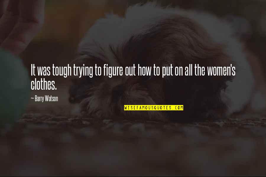Frederico Tesio Quotes By Barry Watson: It was tough trying to figure out how