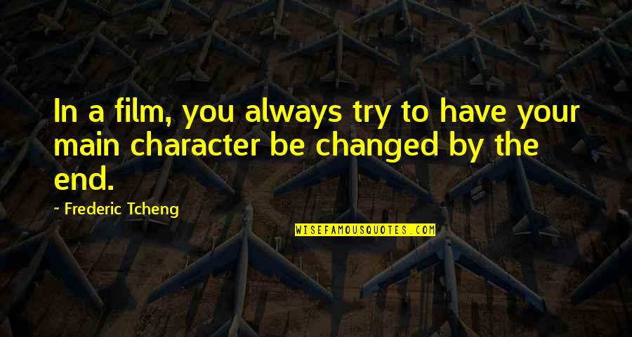 Frederic's Quotes By Frederic Tcheng: In a film, you always try to have