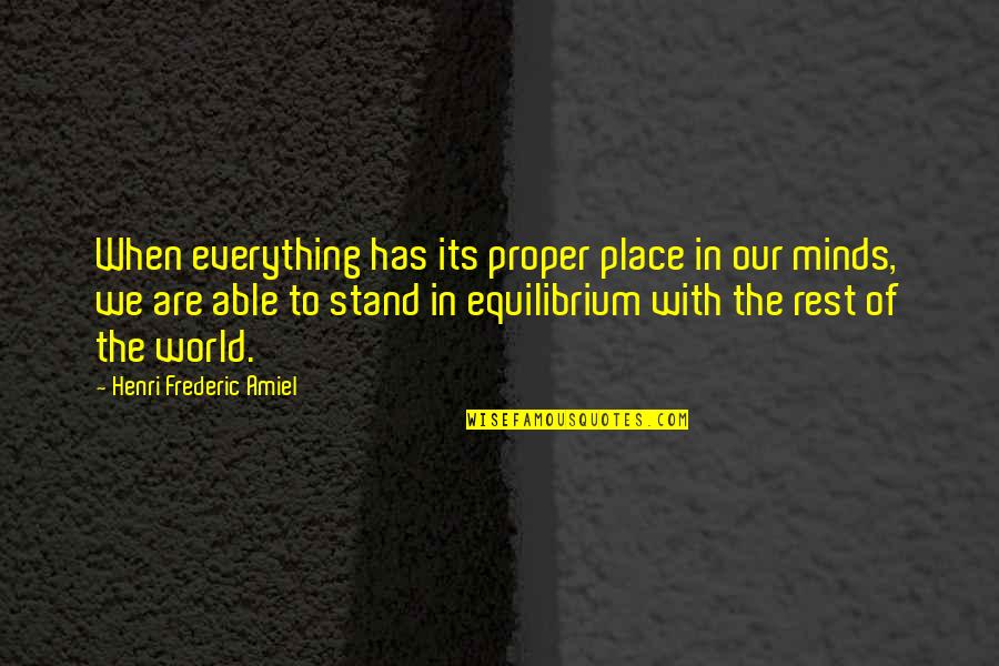Frederic's Quotes By Henri Frederic Amiel: When everything has its proper place in our Frederic's Quotes By Henri Frederic Amiel: When everything has its proper place in our
