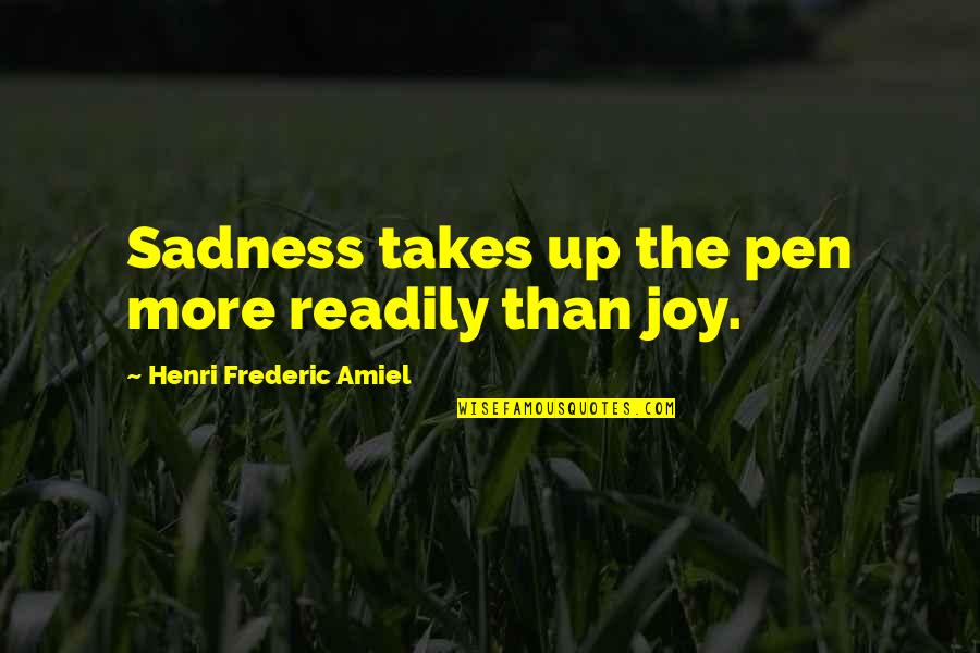 Frederic's Quotes By Henri Frederic Amiel: Sadness takes up the pen more readily than Frederic's Quotes By Henri Frederic Amiel: Sadness takes up the pen more readily than