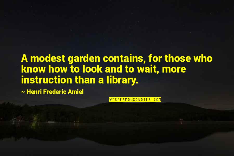 Frederic's Quotes By Henri Frederic Amiel: A modest garden contains, for those who know Frederic's Quotes By Henri Frederic Amiel: A modest garden contains, for those who know