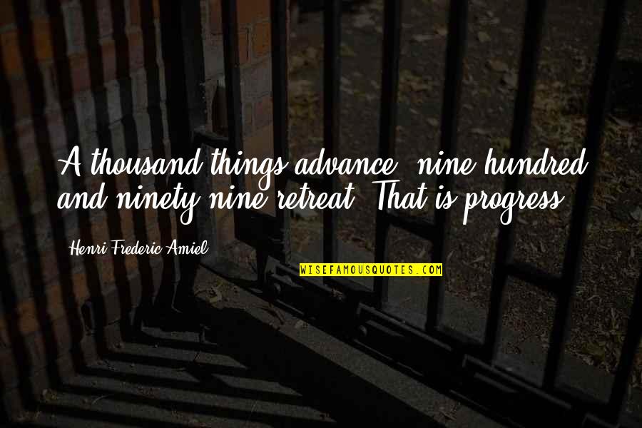 Frederic's Quotes By Henri Frederic Amiel: A thousand things advance; nine hundred and ninety Frederic's Quotes By Henri Frederic Amiel: A thousand things advance; nine hundred and ninety