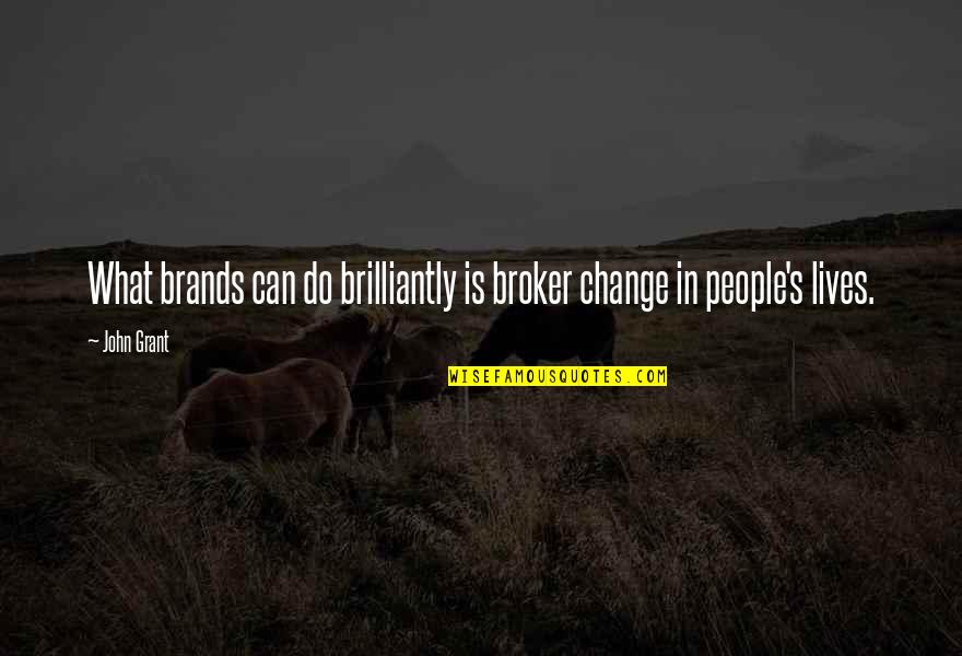 Frederike Schinzler Quotes By John Grant: What brands can do brilliantly is broker change