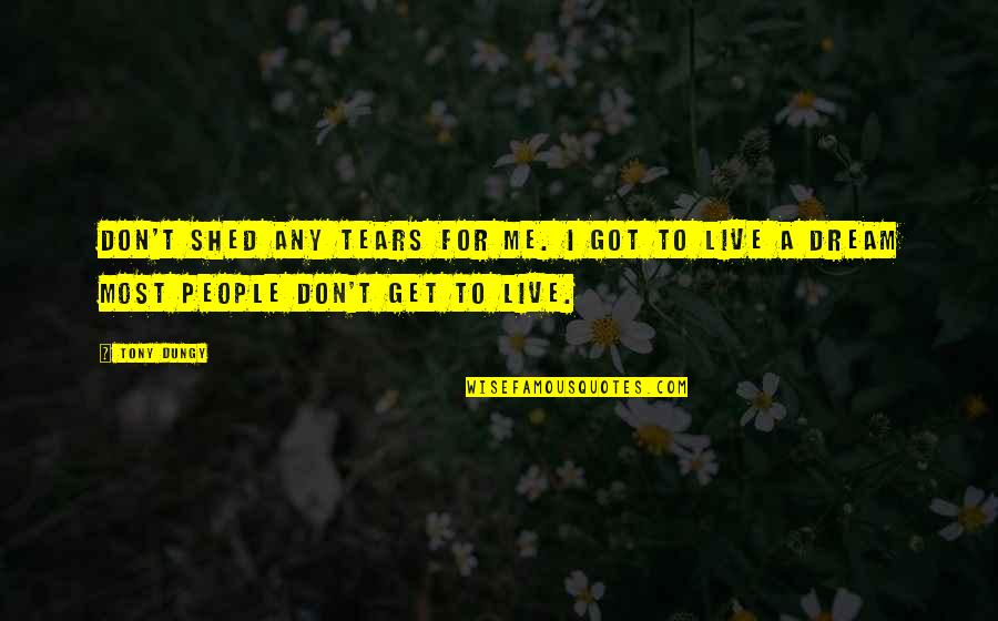 Frederiksen Crawford Quotes By Tony Dungy: Don't shed any tears for me. I got