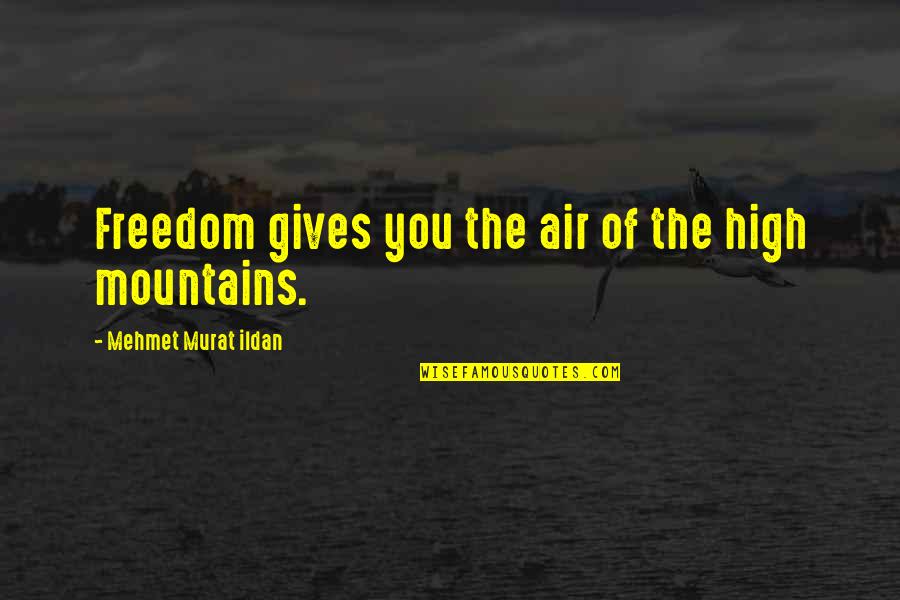 Frederking Altamont Quotes By Mehmet Murat Ildan: Freedom gives you the air of the high