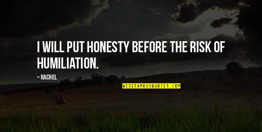 Frederking Altamont Quotes By Rachel: I will put honesty before the risk of
