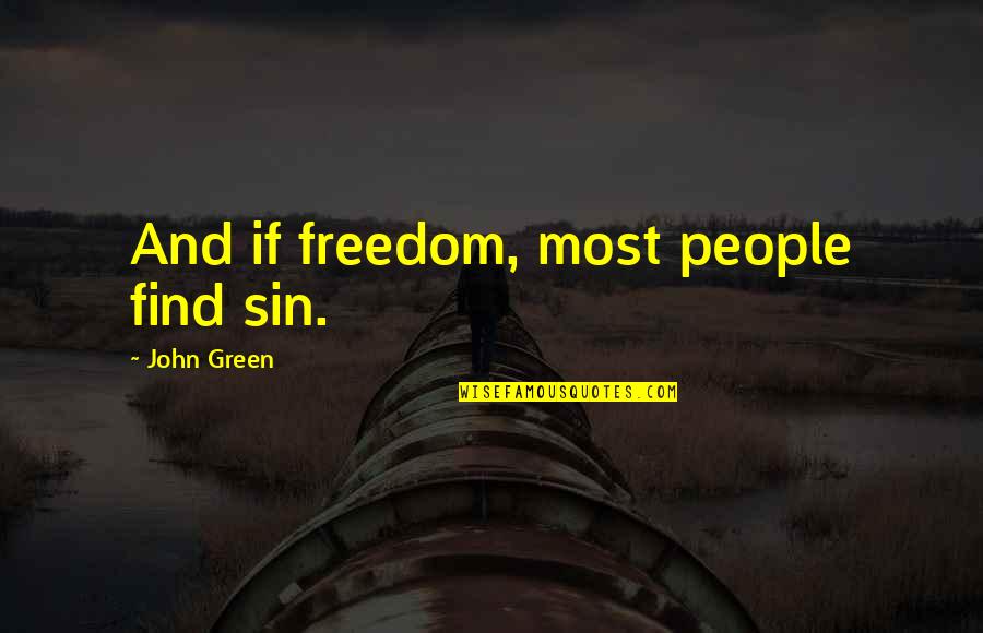 Frederking Construction Quotes By John Green: And if freedom, most people find sin.