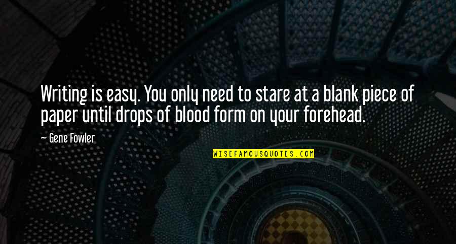 Fredet Omrade Quotes By Gene Fowler: Writing is easy. You only need to stare Fredet Omrade Quotes By Gene Fowler: Writing is easy. You only need to stare
