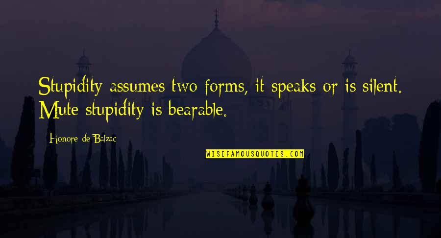Fredet Omrade Quotes By Honore De Balzac: Stupidity assumes two forms, it speaks or is