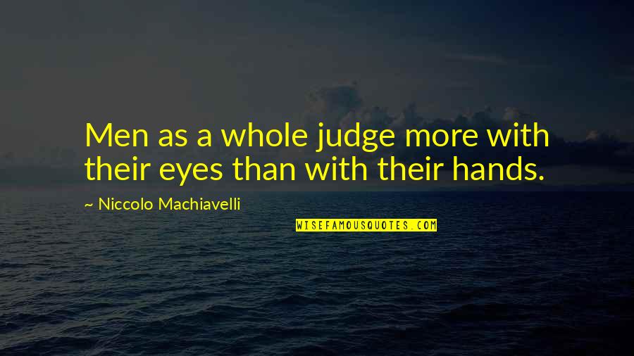 Fredette Sankowski Quotes By Niccolo Machiavelli: Men as a whole judge more with their Fredette Sankowski Quotes By Niccolo Machiavelli: Men as a whole judge more with their