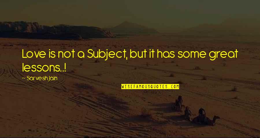 Fredette Sankowski Quotes By Sarvesh Jain: Love is not a Subject, but it has Fredette Sankowski Quotes By Sarvesh Jain: Love is not a Subject, but it has