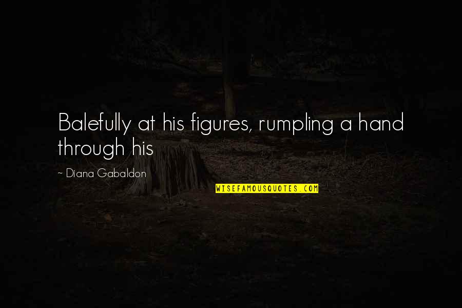 Fredetteville Quotes By Diana Gabaldon: Balefully at his figures, rumpling a hand through