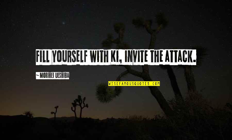 Fredheim G Rd Quotes By Morihei Ueshiba: Fill yourself with Ki, invite the attack.
