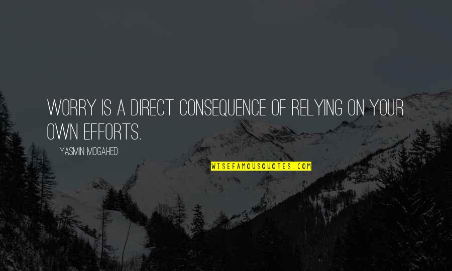 Fredheim Helsesenter Quotes By Yasmin Mogahed: Worry is a direct consequence of relying on Fredheim Helsesenter Quotes By Yasmin Mogahed: Worry is a direct consequence of relying on