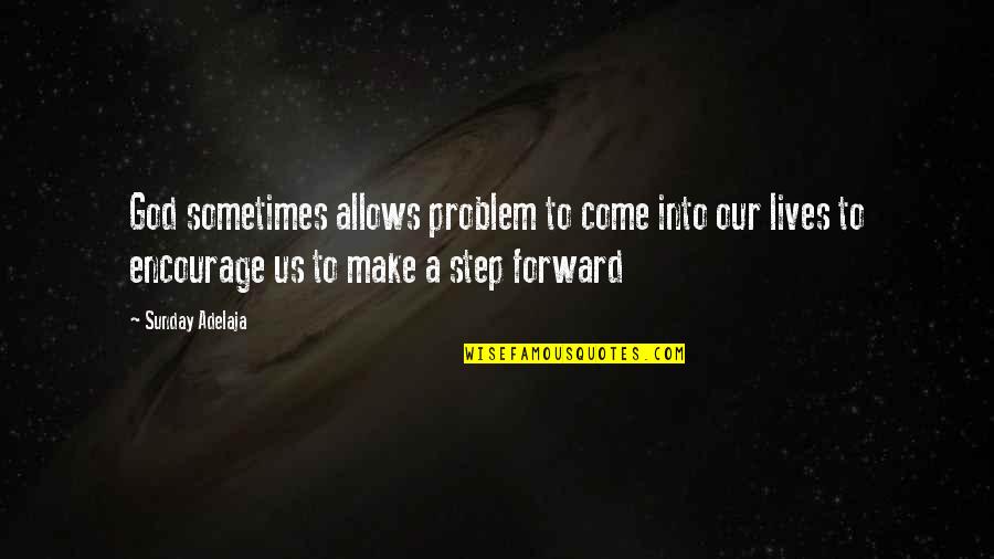 Fredheim Skole Quotes By Sunday Adelaja: God sometimes allows problem to come into our