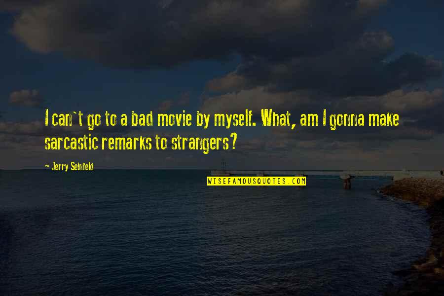 Fredhoj Quotes By Jerry Seinfeld: I can't go to a bad movie by