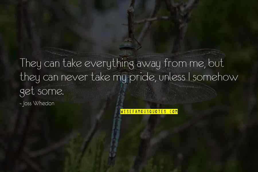 Fredholm Integro Quotes By Joss Whedon: They can take everything away from me, but Fredholm Integro Quotes By Joss Whedon: They can take everything away from me, but