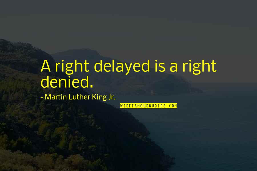 Freding Quotes By Martin Luther King Jr.: A right delayed is a right denied. Freding Quotes By Martin Luther King Jr.: A right delayed is a right denied.