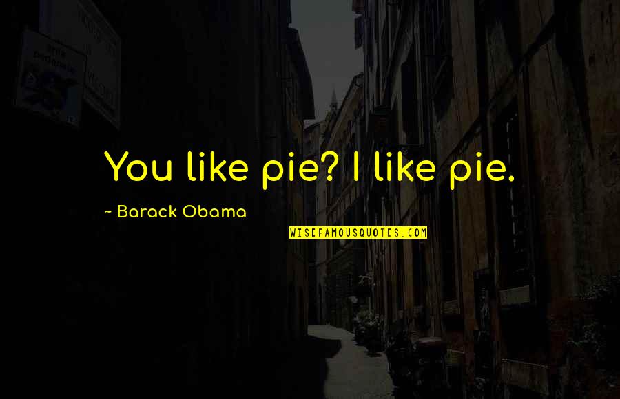 Fredkin Attorney Quotes By Barack Obama: You like pie? I like pie.