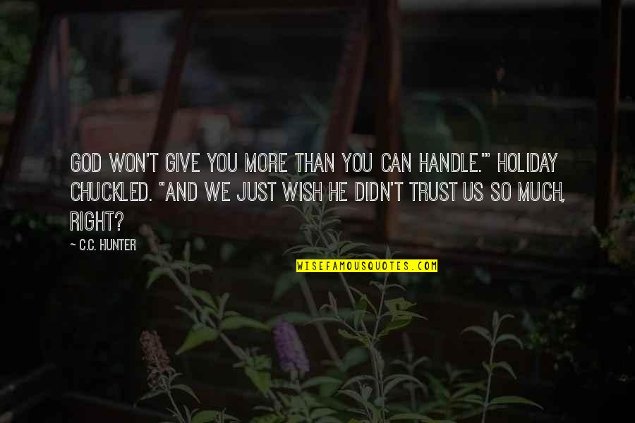 Fredlund Unsaturated Quotes By C.C. Hunter: God won't give you more than you can