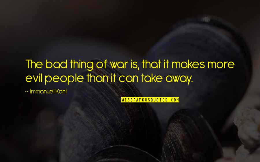 Fredlund Unsaturated Quotes By Immanuel Kant: The bad thing of war is, that it
