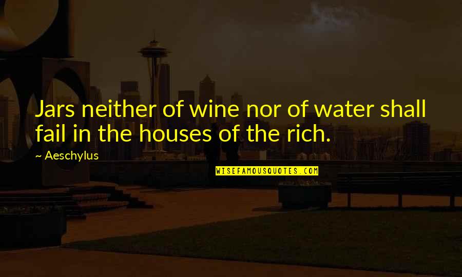 Fredmund Malik Quotes By Aeschylus: Jars neither of wine nor of water shall