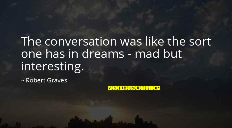 Fredo Corleone Quotes By Robert Graves: The conversation was like the sort one has