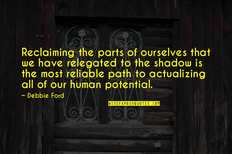 Fredonner Quotes By Debbie Ford: Reclaiming the parts of ourselves that we have