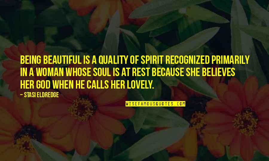 Fredric Jameson Postmodernism Quotes By Stasi Eldredge: Being beautiful is a quality of spirit recognized