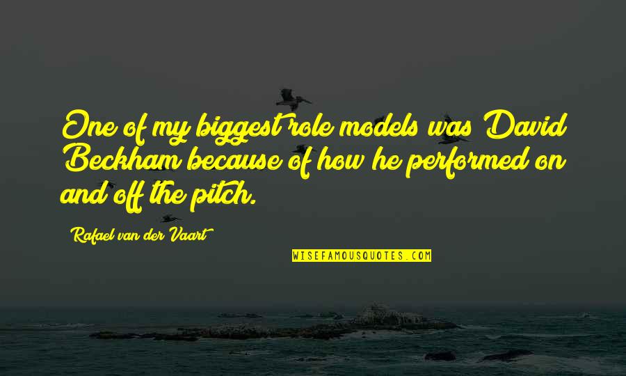 Fredrick Clegg Quotes By Rafael Van Der Vaart: One of my biggest role models was David Fredrick Clegg Quotes By Rafael Van Der Vaart: One of my biggest role models was David