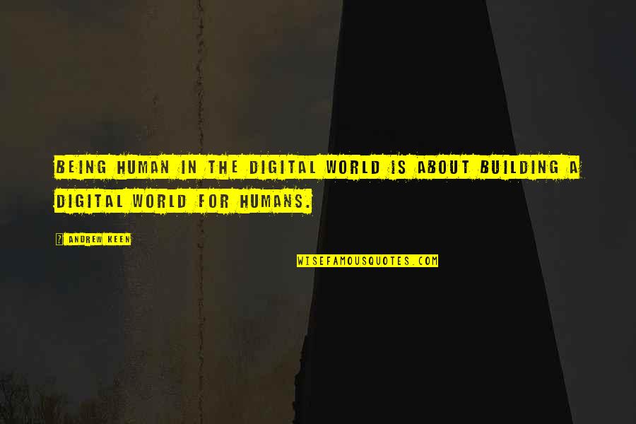 Fredricksen Neurosurgery Quotes By Andrew Keen: Being human in the digital world is about