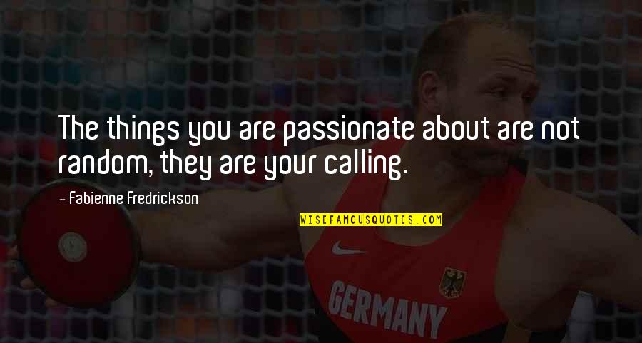 Fredrickson Quotes By Fabienne Fredrickson: The things you are passionate about are not Fredrickson Quotes By Fabienne Fredrickson: The things you are passionate about are not