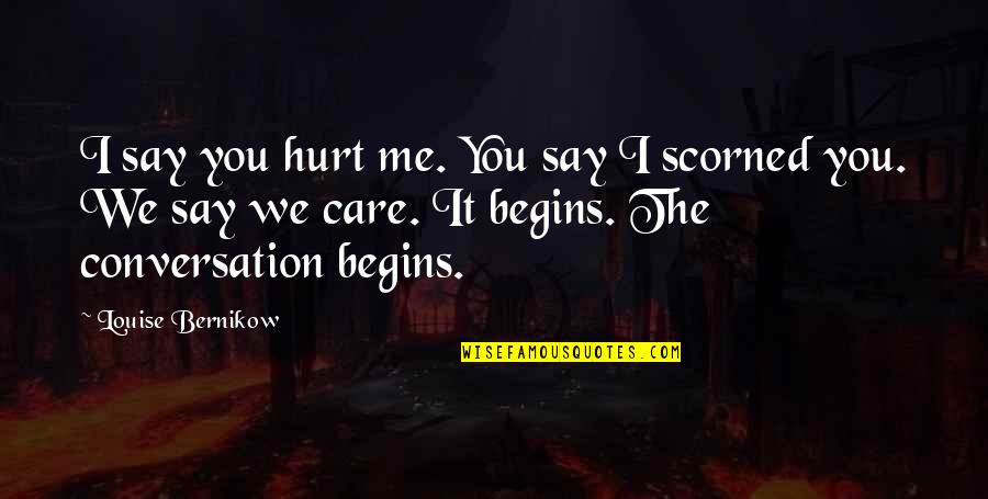 Fredrickson Quotes By Louise Bernikow: I say you hurt me. You say I Fredrickson Quotes By Louise Bernikow: I say you hurt me. You say I