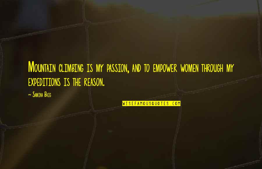 Fredrickson Quotes By Samina Baig: Mountain climbing is my passion, and to empower Fredrickson Quotes By Samina Baig: Mountain climbing is my passion, and to empower